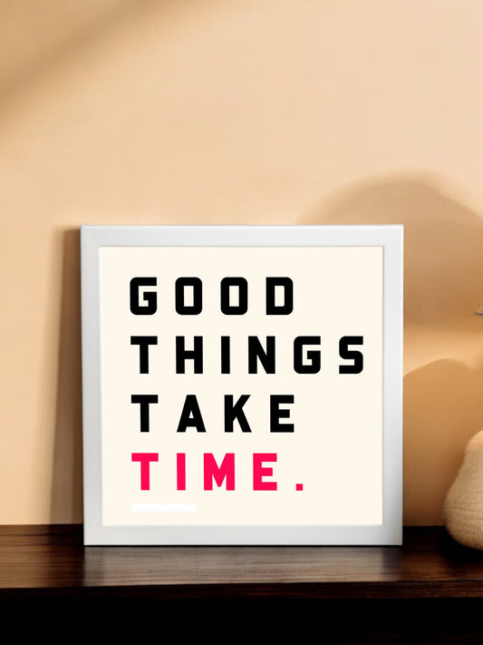 Good Things Take Time Framed Poster